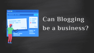 Can blogging be a business? How do I start a blog business and get paid?