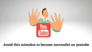 6 Mistakes of Amateur YouTubers – Avoid to Get Quick Success