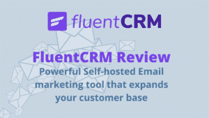 FluentCRM Review – Powerful Self-hosted Email Marketing Tools in 2022