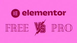 Elementor Free vs Pro: Is It Worth Upgrading?