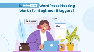 Is MilesWeb WordPress Hosting Worth for Beginner Bloggers?